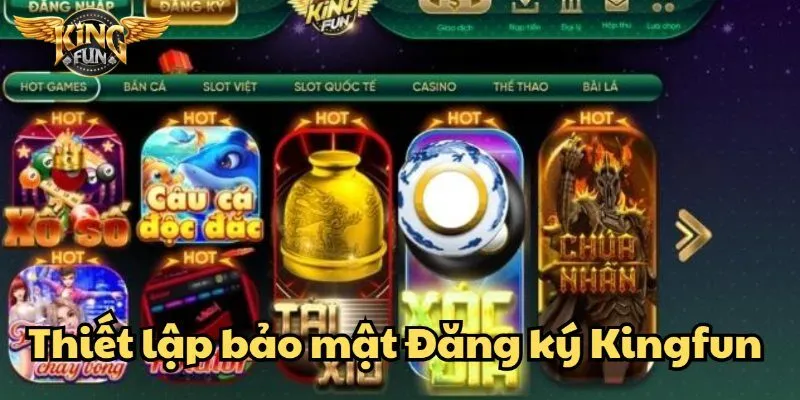 Đăng ký Kingfun dễ dàng – Truy cập thế giới giải trí đỉnh cao 3 Cài đặt an toàn và kiểm tra danh tính