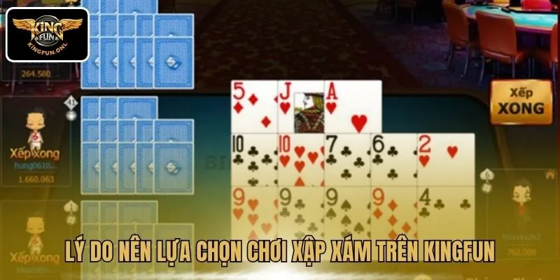 Lý do nên lựa chọn chơi Xập Xám trên Kingfun